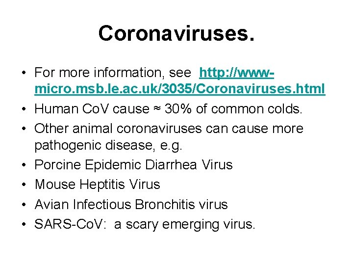 Coronaviruses. • For more information, see http: //wwwmicro. msb. le. ac. uk/3035/Coronaviruses. html •