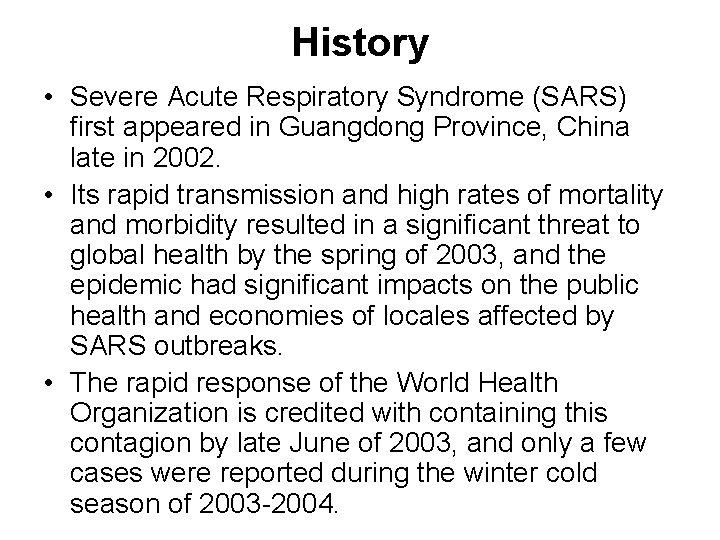 History • Severe Acute Respiratory Syndrome (SARS) first appeared in Guangdong Province, China late