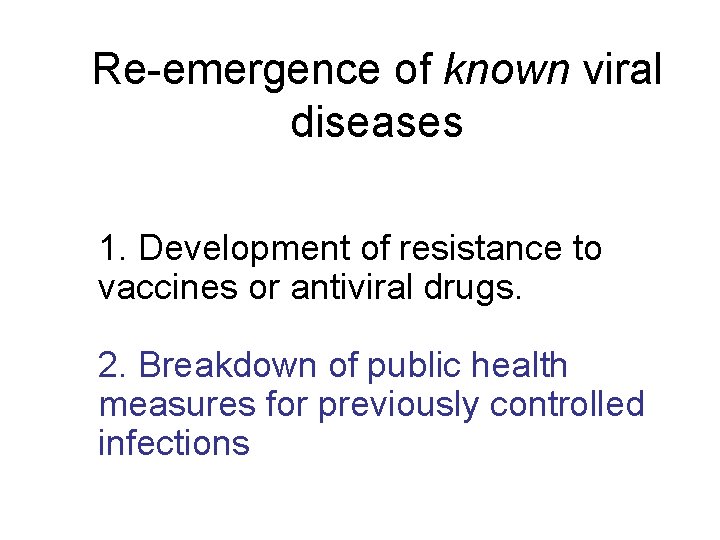 Re-emergence of known viral diseases 1. Development of resistance to vaccines or antiviral drugs.