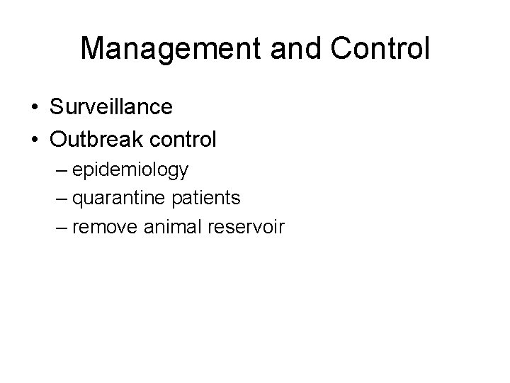 Management and Control • Surveillance • Outbreak control – epidemiology – quarantine patients –