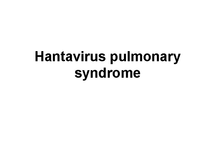 Hantavirus pulmonary syndrome 