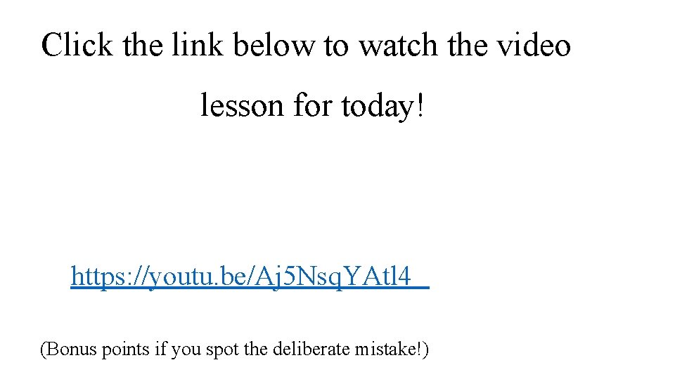 Click the link below to watch the video lesson for today! https: //youtu. be/Aj