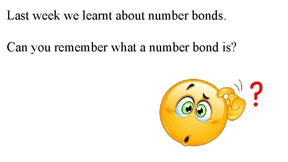 Last week we learnt about number bonds. Can you remember what a number bond