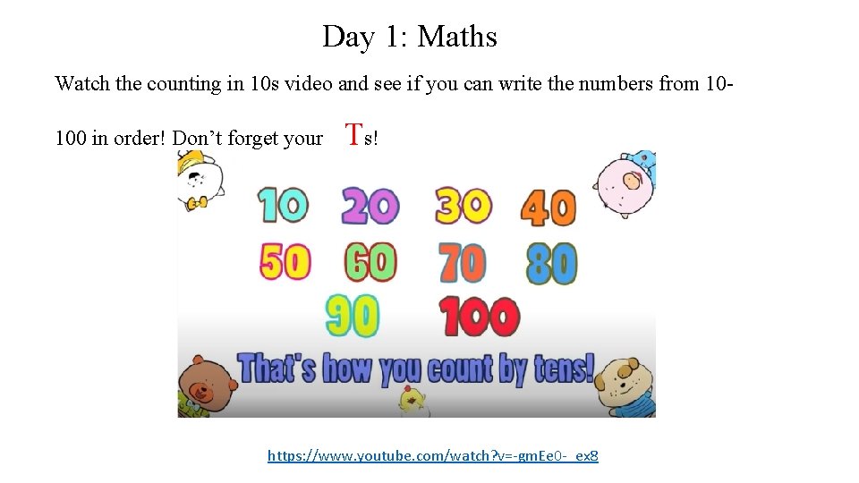 Day 1: Maths Watch the counting in 10 s video and see if you