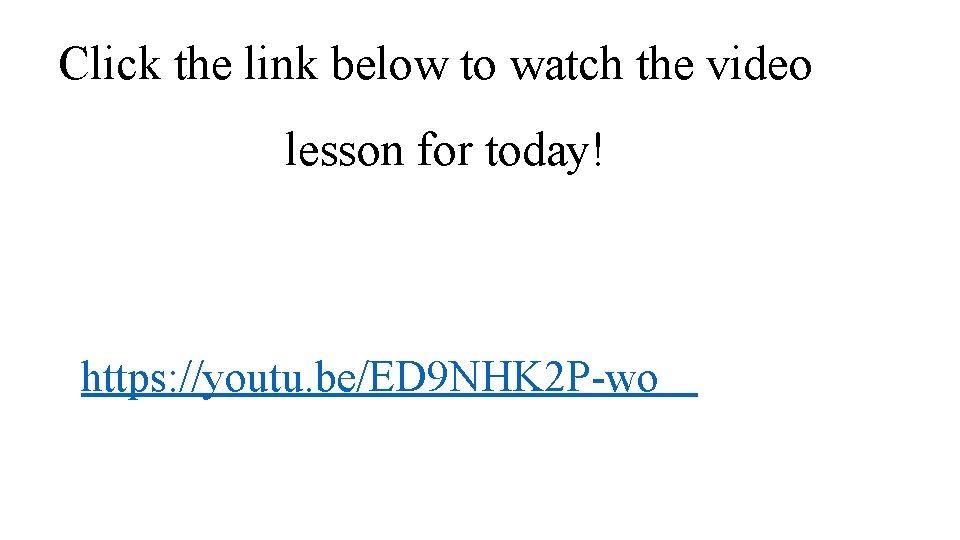 Click the link below to watch the video lesson for today! https: //youtu. be/ED