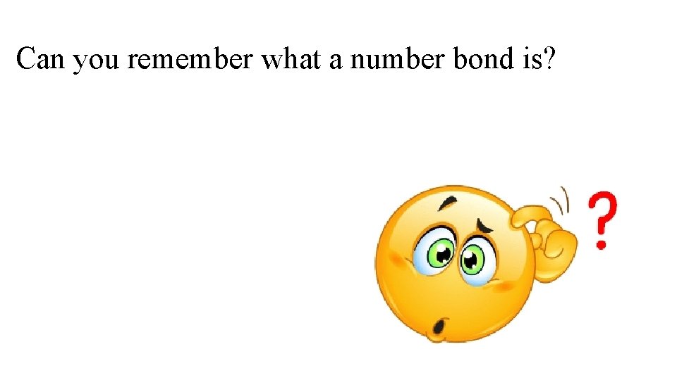 Can you remember what a number bond is? 