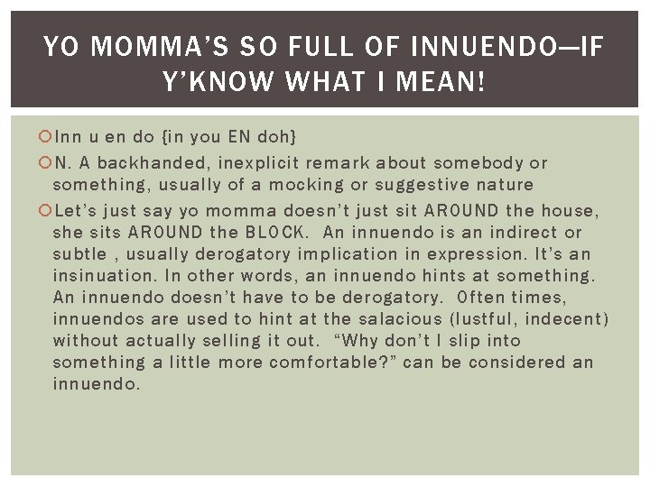 YO MOMMA’S SO FULL OF INNUENDO—IF Y’KNOW WHAT I MEAN! Inn u en do