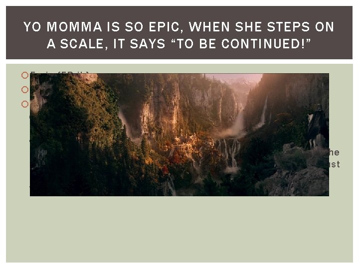 YO MOMMA IS SO EPIC, WHEN SHE STEPS ON A SCALE, IT SAYS “TO