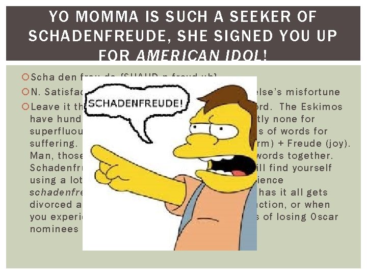 YO MOMMA IS SUCH A SEEKER OF SCHADENFREUDE, SHE SIGNED YOU UP FOR AMERICAN