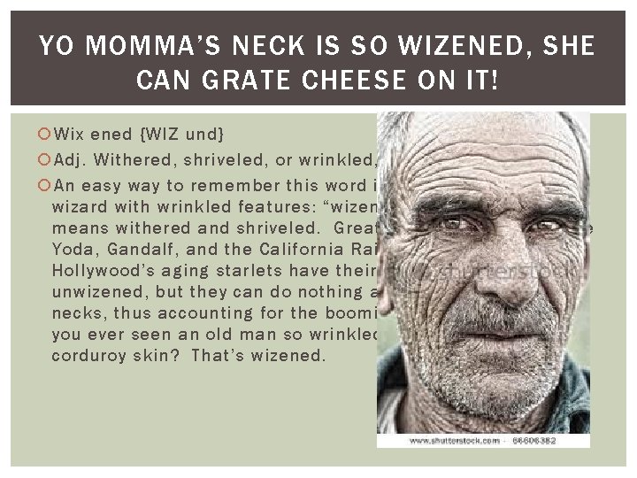 YO MOMMA’S NECK IS SO WIZENED, SHE CAN GRATE CHEESE ON IT! Wix ened