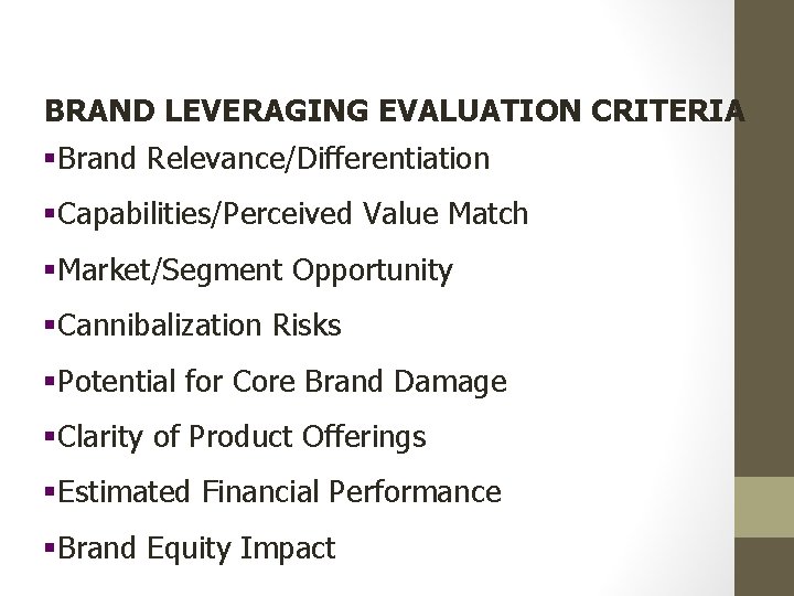 BRAND LEVERAGING EVALUATION CRITERIA §Brand Relevance/Differentiation §Capabilities/Perceived Value Match §Market/Segment Opportunity §Cannibalization Risks §Potential