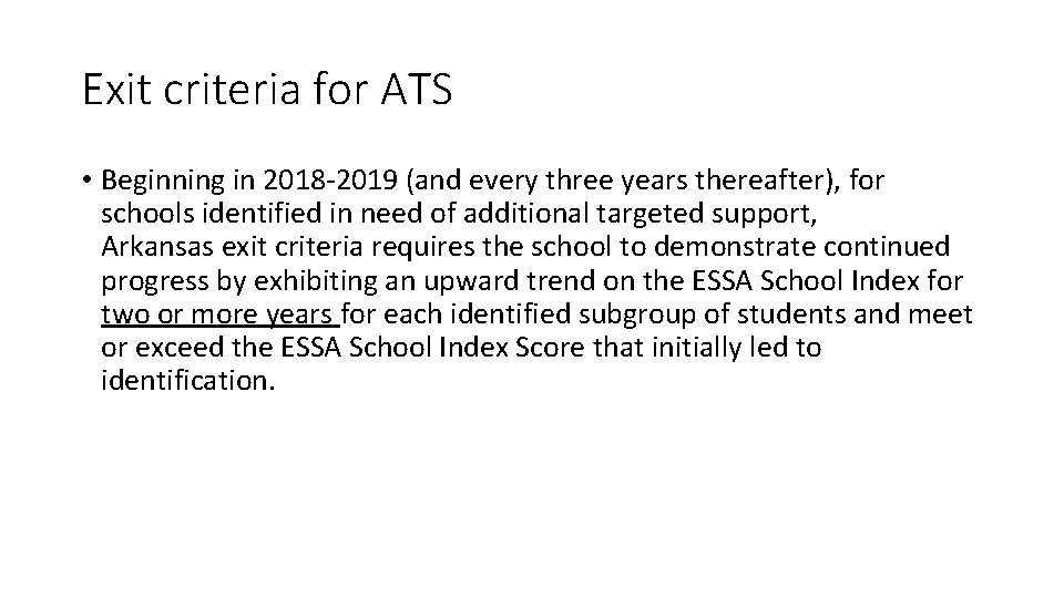 Exit criteria for ATS • Beginning in 2018 -2019 (and every three years thereafter),