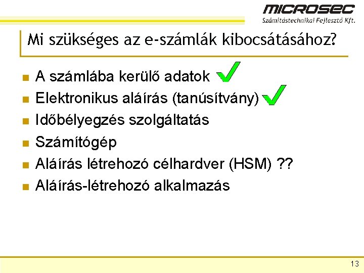 Mi szükséges az e-számlák kibocsátásához? n n n A számlába kerülő adatok Elektronikus aláírás