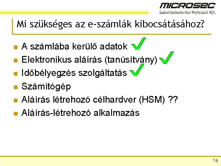 Mi szükséges az e-számlák kibocsátásához? n n n A számlába kerülő adatok Elektronikus aláírás