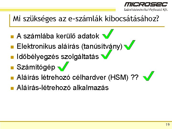 Mi szükséges az e-számlák kibocsátásához? n n n A számlába kerülő adatok Elektronikus aláírás