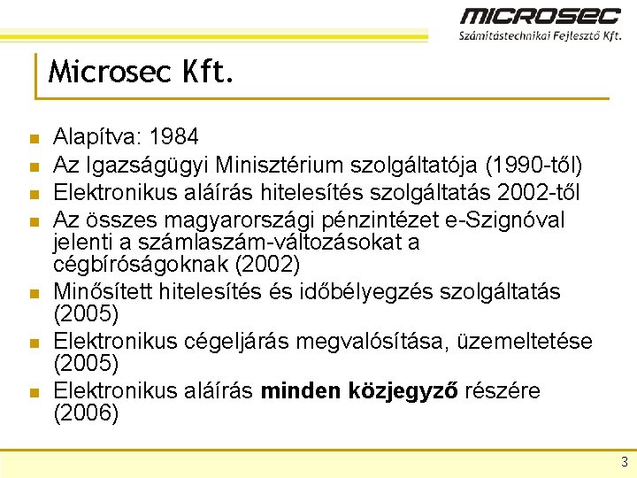 Microsec Kft. n n n n Alapítva: 1984 Az Igazságügyi Minisztérium szolgáltatója (1990 -től)