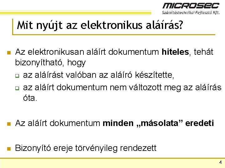 Mit nyújt az elektronikus aláírás? n Az elektronikusan aláírt dokumentum hiteles, tehát bizonyítható, hogy