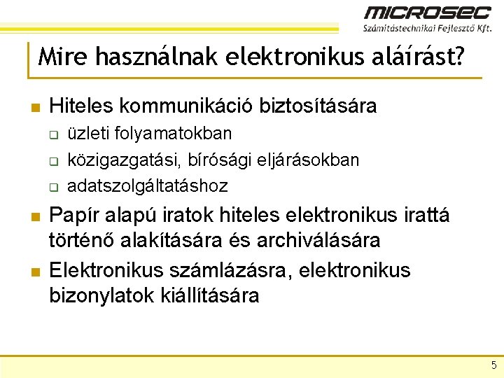 Mire használnak elektronikus aláírást? n Hiteles kommunikáció biztosítására q q q n n üzleti