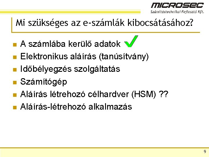 Mi szükséges az e-számlák kibocsátásához? n n n A számlába kerülő adatok Elektronikus aláírás