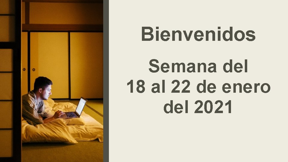 Bienvenidos Semana del 18 al 22 de enero del 2021 