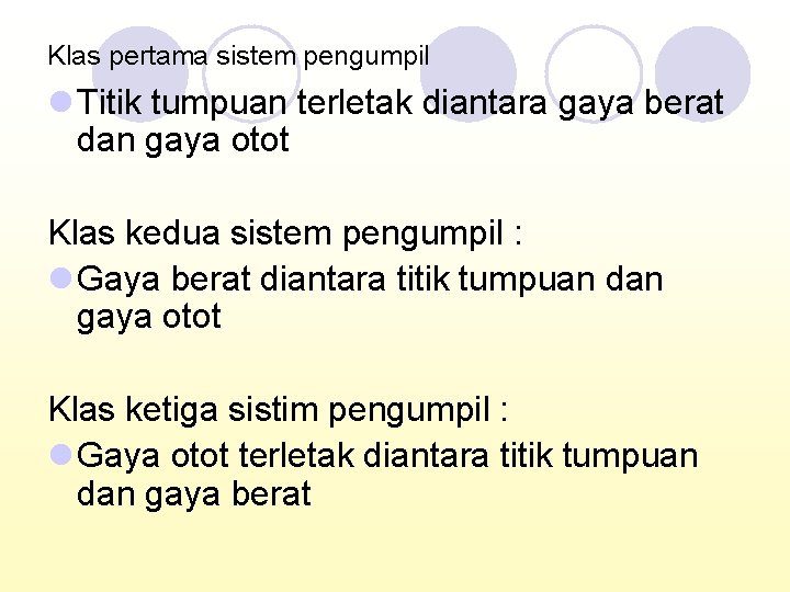 Klas pertama sistem pengumpil l Titik tumpuan terletak diantara gaya berat dan gaya otot