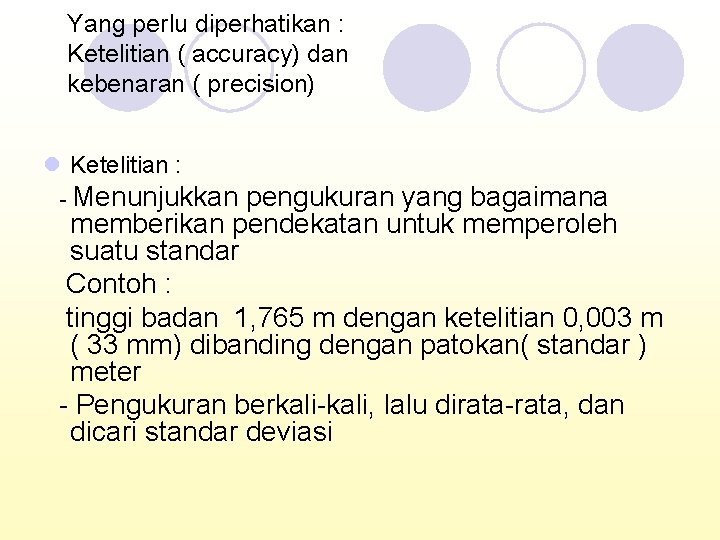 Yang perlu diperhatikan : Ketelitian ( accuracy) dan kebenaran ( precision) l Ketelitian :