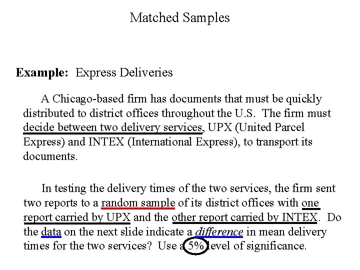 Matched Samples Example: Express Deliveries A Chicago-based firm has documents that must be quickly