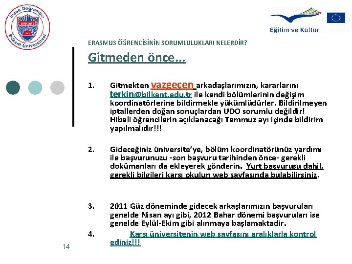 ERASMUS ÖĞRENCİSİNİN SORUMLULUKLARI NELERDİR? Gitmeden önce. . . 1. Gitmekten vazgeçen arkadaşlarımızın, kararlarını terkin@bilkent.