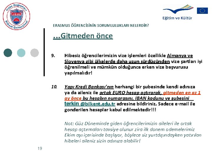 ERASMUS ÖĞRENCİSİNİN SORUMLULUKLARI NELERDİR? . . . Gitmeden önce 9. Hibesiz öğrencilerimizin vize işlemleri