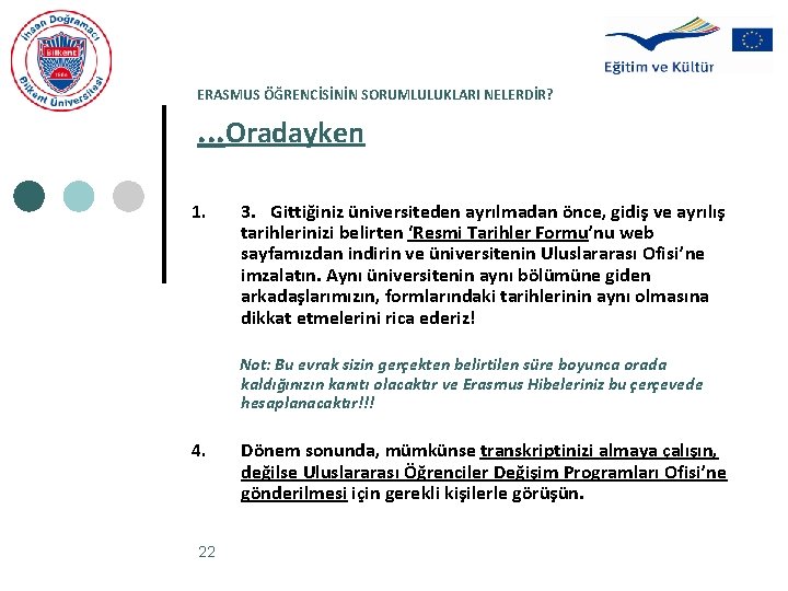 ERASMUS ÖĞRENCİSİNİN SORUMLULUKLARI NELERDİR? . . . Oradayken 1. 3. Gittiğiniz üniversiteden ayrılmadan önce,