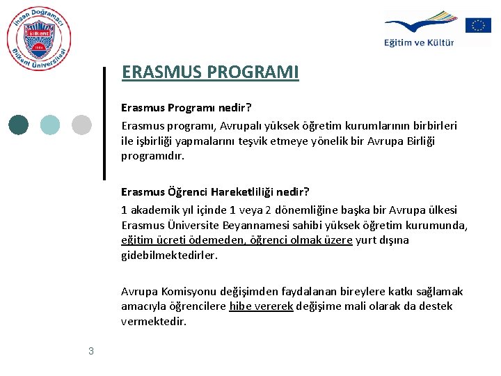 ERASMUS PROGRAMI Erasmus Programı nedir? Erasmus programı, Avrupalı yüksek öğretim kurumlarının birbirleri ile işbirliği
