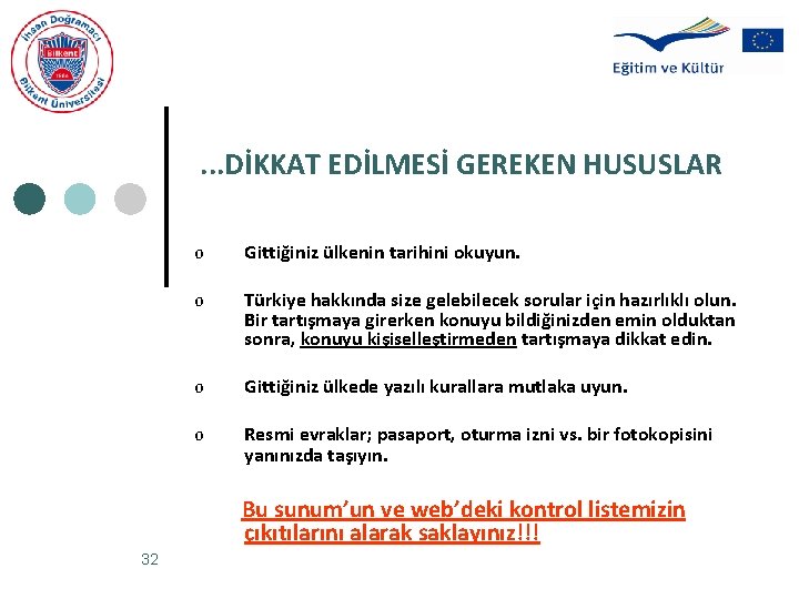 . . . DİKKAT EDİLMESİ GEREKEN HUSUSLAR o Gittiğiniz ülkenin tarihini okuyun. o Türkiye