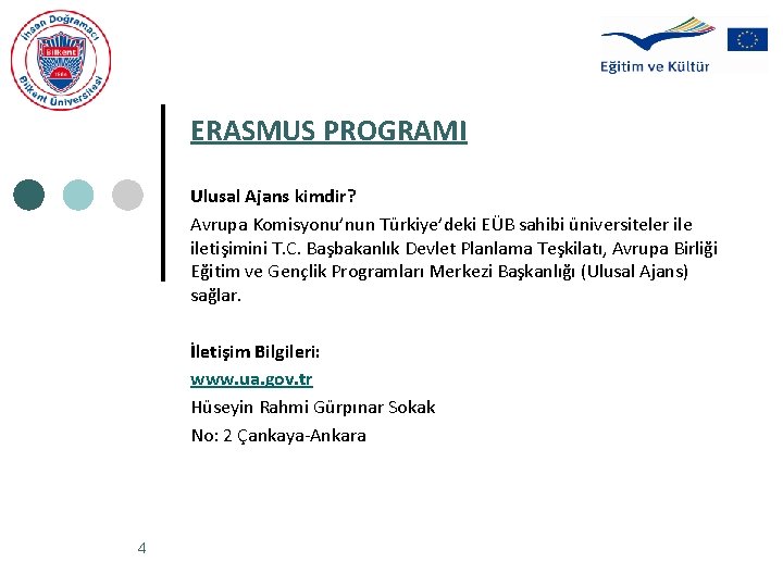 ERASMUS PROGRAMI Ulusal Ajans kimdir? Avrupa Komisyonu’nun Türkiye’deki EÜB sahibi üniversiteler iletişimini T. C.