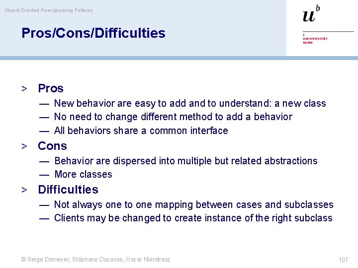 Object-Oriented Reengineering Patterns Pros/Cons/Difficulties > Pros — New behavior are easy to add and