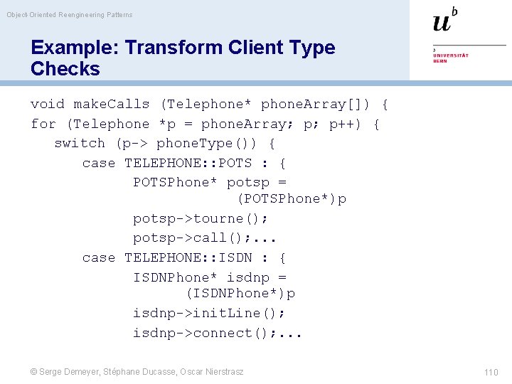 Object-Oriented Reengineering Patterns Example: Transform Client Type Checks void make. Calls (Telephone* phone. Array[])