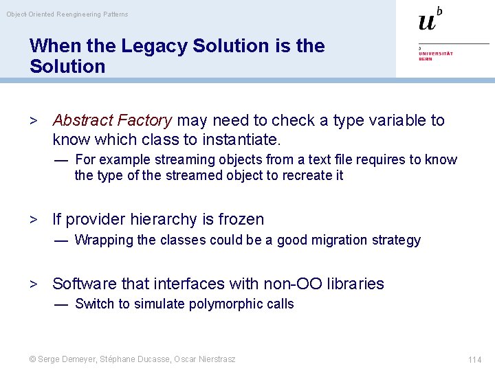 Object-Oriented Reengineering Patterns When the Legacy Solution is the Solution > Abstract Factory may