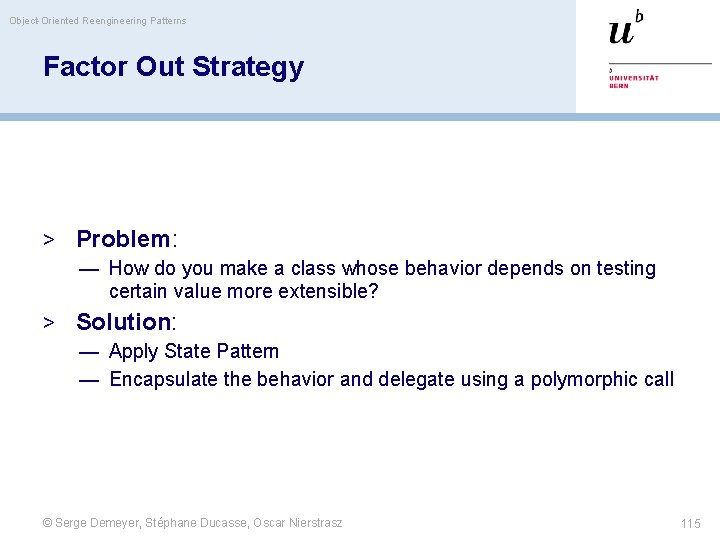 Object-Oriented Reengineering Patterns Factor Out Strategy > Problem: — How do you make a