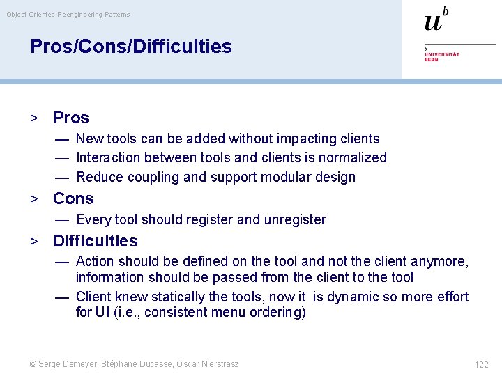 Object-Oriented Reengineering Patterns Pros/Cons/Difficulties > Pros — New tools can be added without impacting