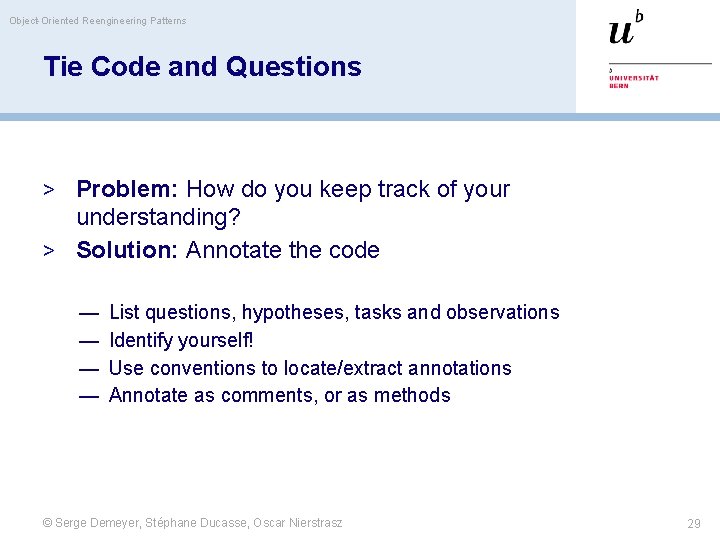 Object-Oriented Reengineering Patterns Tie Code and Questions > Problem: How do you keep track
