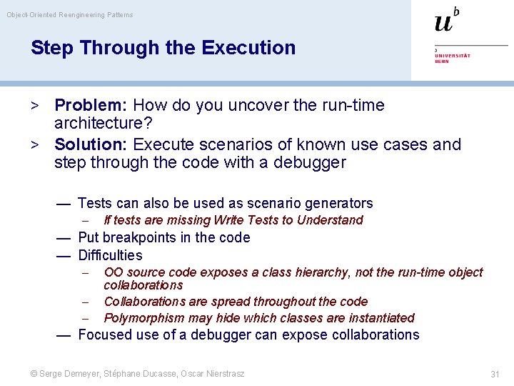 Object-Oriented Reengineering Patterns Step Through the Execution > Problem: How do you uncover the