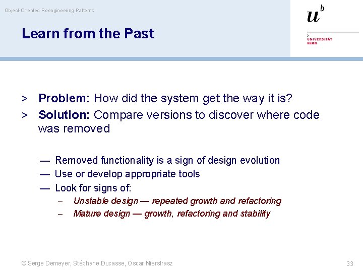 Object-Oriented Reengineering Patterns Learn from the Past > Problem: How did the system get