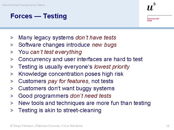 Object-Oriented Reengineering Patterns Forces — Testing > > > Many legacy systems don’t have