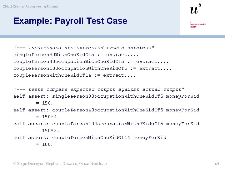 Object-Oriented Reengineering Patterns Example: Payroll Test Case "--- input-cases are extracted from a database"