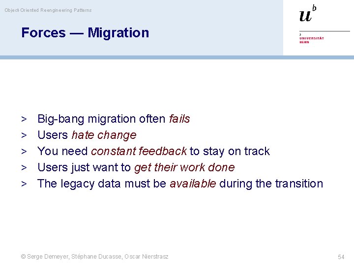 Object-Oriented Reengineering Patterns Forces — Migration > Big-bang migration often fails > Users hate