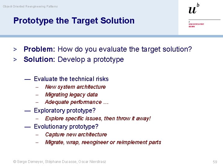 Object-Oriented Reengineering Patterns Prototype the Target Solution > Problem: How do you evaluate the
