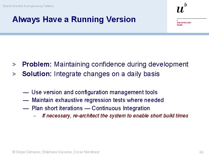 Object-Oriented Reengineering Patterns Always Have a Running Version > Problem: Maintaining confidence during development