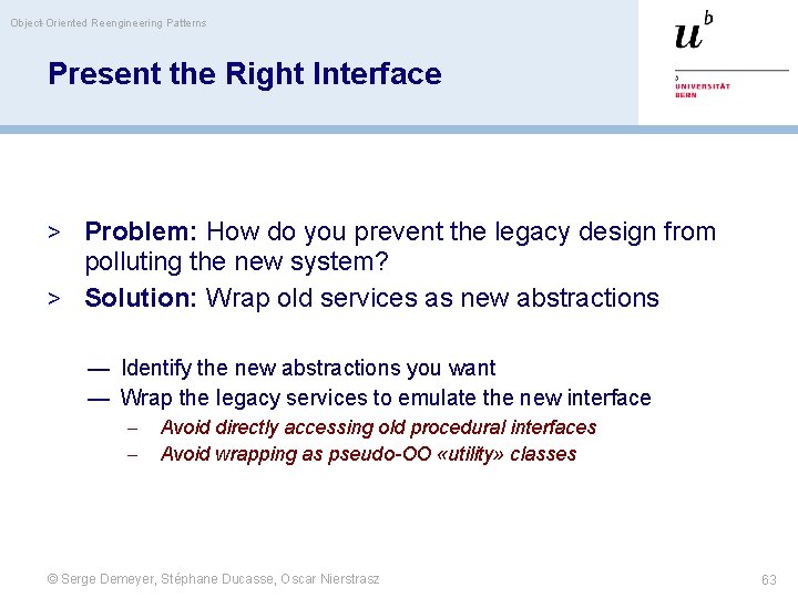 Object-Oriented Reengineering Patterns Present the Right Interface > Problem: How do you prevent the
