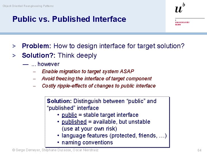 Object-Oriented Reengineering Patterns Public vs. Published Interface > Problem: How to design interface for
