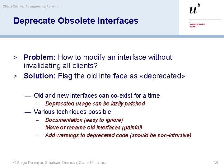 Object-Oriented Reengineering Patterns Deprecate Obsolete Interfaces > Problem: How to modify an interface without