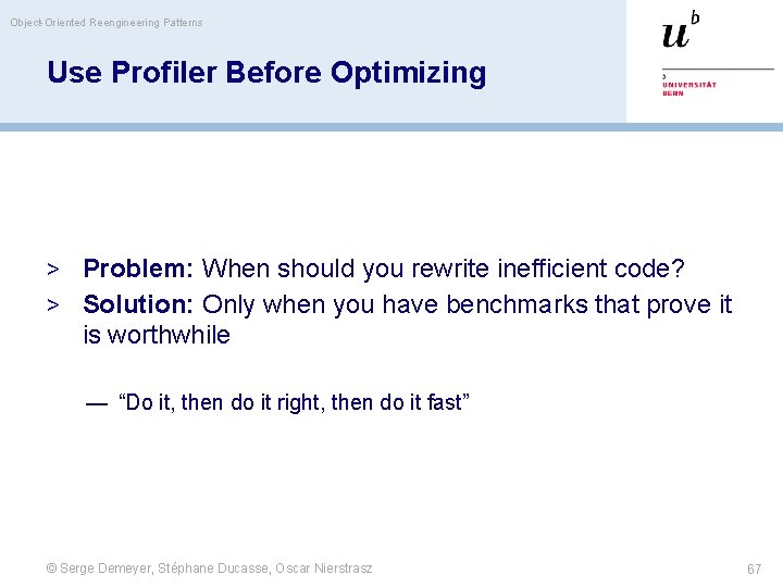 Object-Oriented Reengineering Patterns Use Profiler Before Optimizing > Problem: When should you rewrite inefficient